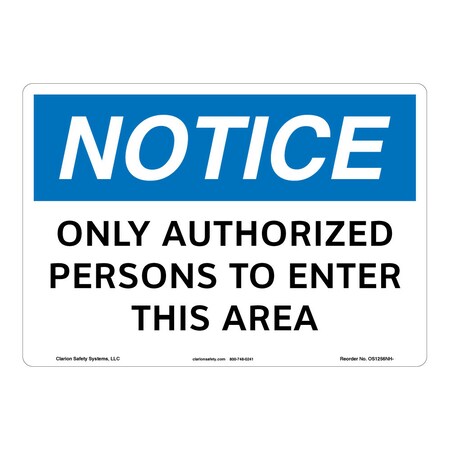 Notice/Only Authorized Persons Sign (OS1256NH-)|Weatherable Polyester 10" X 7" Self Adhesive |OSHA Signs|Sign for Business, Retail, Workplace, Restaurant, Medical Facility